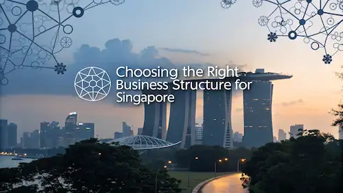 Choosing the Right Business Structure for Singapore Company Incorporation (2026 Guide)